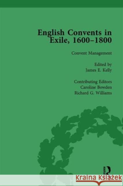 English Convents in Exile, 1600-1800, Part II, Vol 5 Caroline Bowden Katrien Daemen-de Gelder James E. Kelly 9781138753181