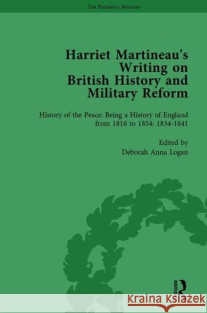 Harriet Martineau's Writing on British History and Military Reform, Vol 4: History of the Peace: Being a History of England from 1816 to 1854. with an Logan, Deborah 9781138753983