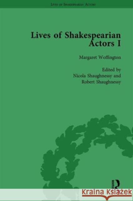Lives of Shakespearian Actors, Part I, Volume 3: David Garrick, Charles Macklin and Margaret Woffington by Their Contemporaries Gail Marshall Tetsuo Kishi Michael Caines 9781138754324 Routledge