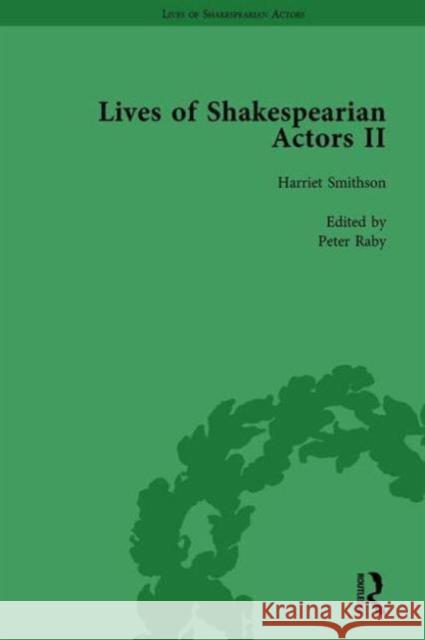 Lives of Shakespearian Actors, Part II, Volume 3: Edmund Kean, Sarah Siddons and Harriet Smithson by Their Contemporaries Gail Marshall Tetsuo Kishi Jim Davis 9781138754355 Routledge