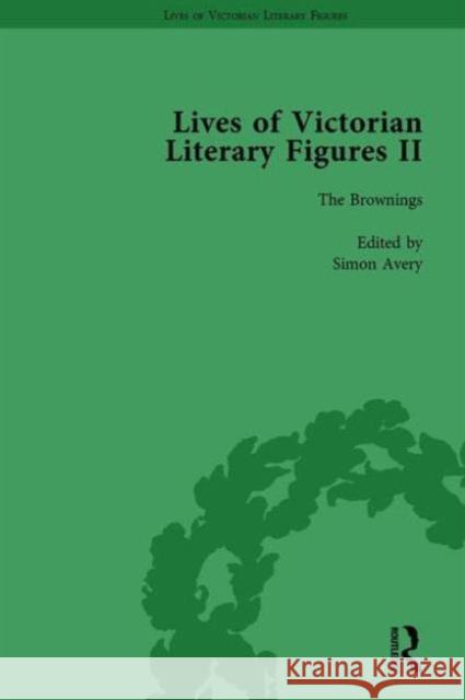 Lives of Victorian Literary Figures, Part II, Volume 1: The Brownings Ralph Pite John Mullan Hester Jones 9781138754577