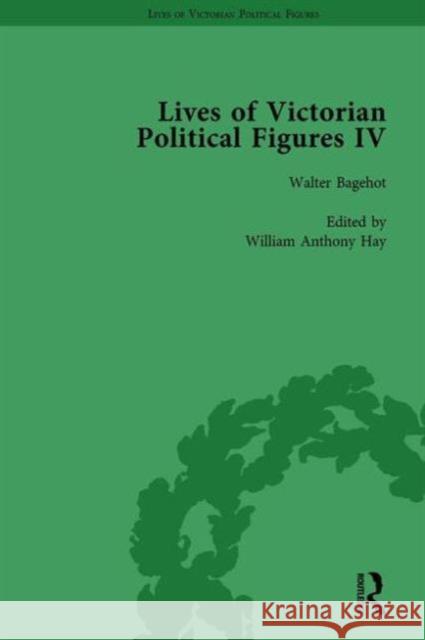 Lives of Victorian Political Figures, Part IV Vol 3: John Stuart Mill, Thomas Hill Green, William Morris and Walter Bagehot by Their Contemporaries Nancy LoPatin-Lummis Michael Partridge David Martin 9781138754898