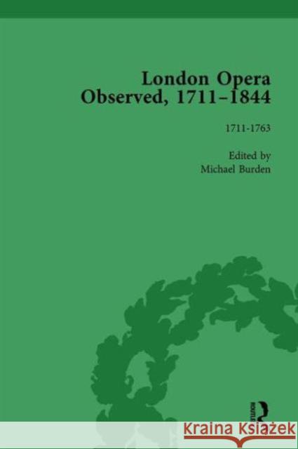 London Opera Observed 1711-1844, Volume I: 1711-1763 Michael Burden   9781138754904 Routledge