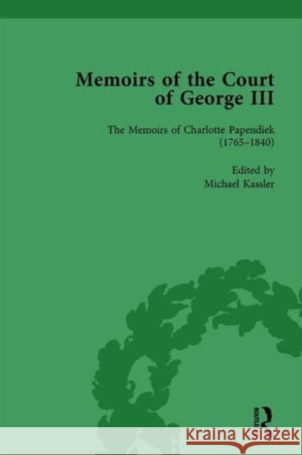 The Memoirs of Charlotte Papendiek (1765-1840): Court, Musical and Artistic Life in the Time of King George III: Memoirs of the Court of George III, V Mr Michael Kassler Lorna J. Clark Alain Kerherve 9781138755086 Routledge