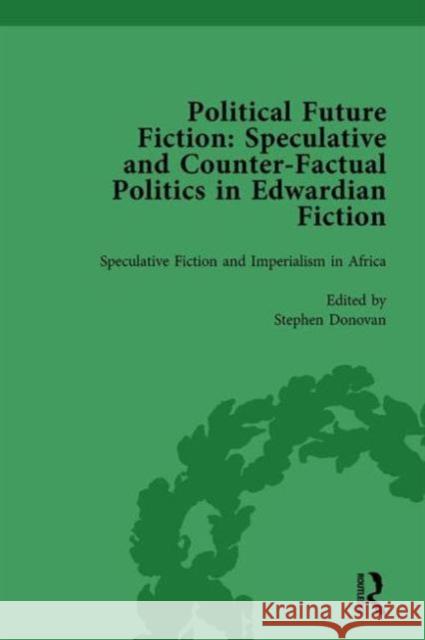 Political Future Fiction Vol 3: Speculative and Counter-Factual Politics in Edwardian Fiction Kate Macdonald Richard Bleiler Stephen Donovan 9781138756311 Routledge