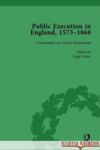 Public Execution in England, 1573-1868, Part II Vol 8 Leigh Yetter   9781138756434 Routledge
