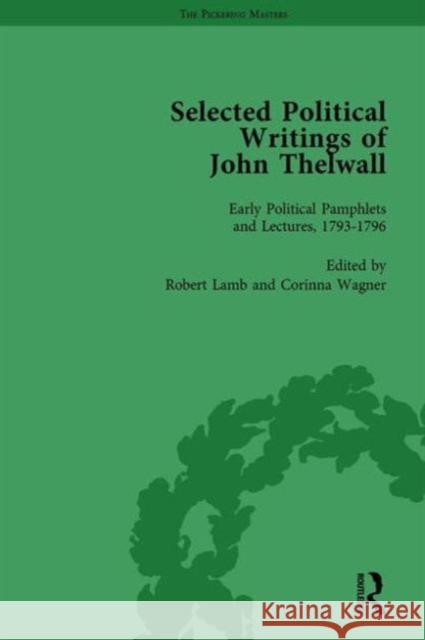 Selected Political Writings of John Thelwall Vol 1: Early Political Pamphlets and Lectures, 1793-1796 Lamb, Robert 9781138757141 Routledge