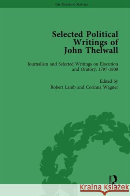 Selected Political Writings of John Thelwall Vol 3: Journalism and Selected Writings on Elocution and Oratory, 1797-1809 Lamb, Robert 9781138757165 Routledge