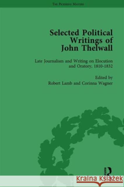 Selected Political Writings of John Thelwall Vol 4: Late Journalism and Writing on Elocution and Oratory, 1810-1832 Lamb, Robert 9781138757172 Routledge