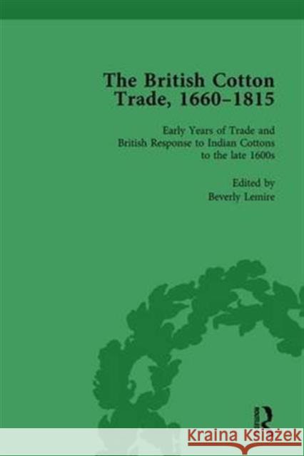 The British Cotton Trade, 1660-1815 Vol 1 Beverly Lemire   9781138757936