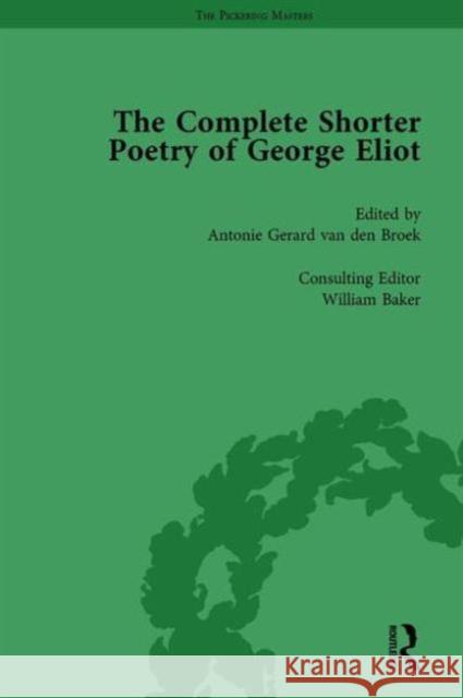 The Complete Shorter Poetry of George Eliot Vol 1 Antonie Gerard Van den Broek William Baker  9781138758841 Routledge