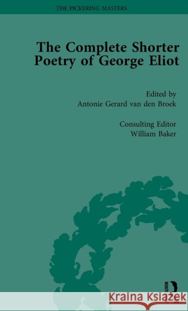 The Complete Shorter Poetry of George Eliot Vol 2 Antonie Gerard Van den Broek William Baker  9781138758858 Routledge