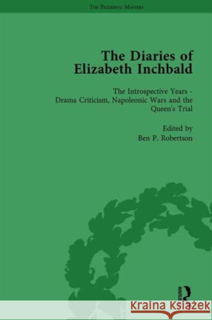 The Diaries of Elizabeth Inchbald Vol 3: The Introspective Years - Drama Criticism, Napoleonic Wars and the Queen's Trial Robertson, Ben P. 9781138759336 Routledge