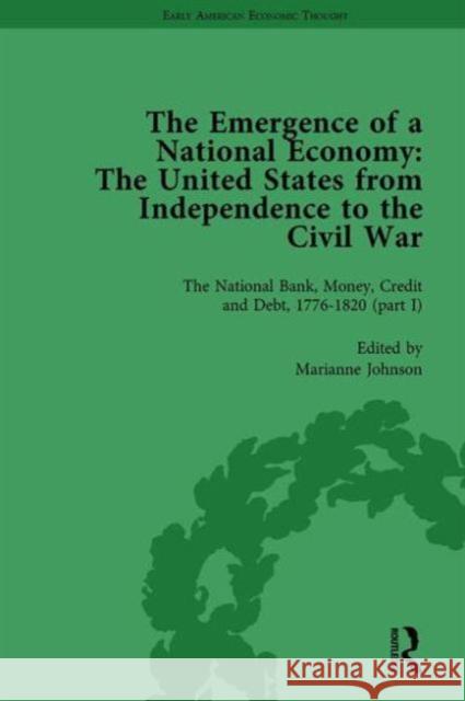 The Emergence of a National Economy Vol 3: The United States from Independence to the Civil War William J Barber Marianne Johnson Malcolm Rutherford (University of Victor 9781138759541