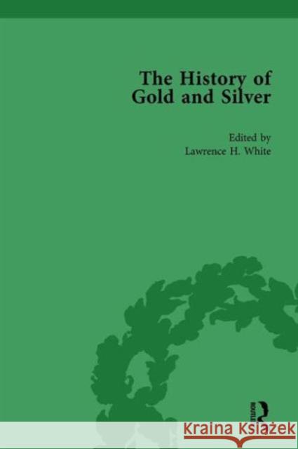 The History of Gold and Silver Vol 1 Lawrence H. White   9781138760820 Routledge