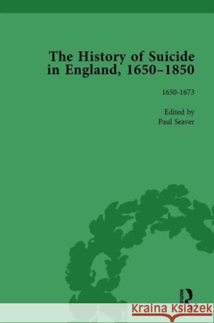 The History of Suicide in England, 1650-1850, Part I Vol 1 Mark Robson (Lecturer in English, Univer Paul S Seaver Kelly McGuire 9781138761070