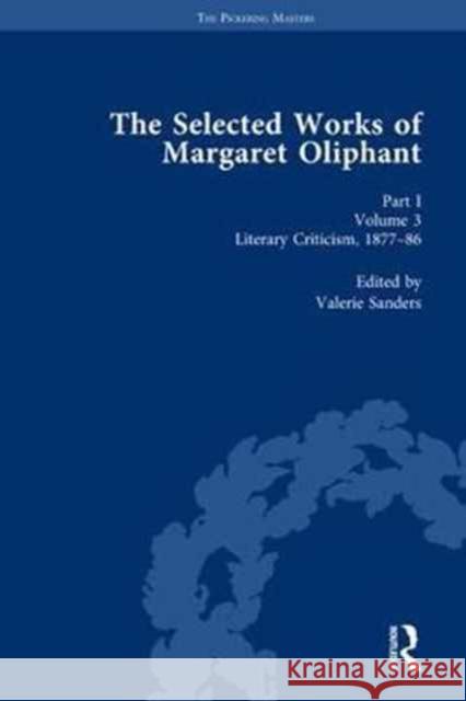 The Selected Works of Margaret Oliphant, Part I Volume 3: Literary Criticism 1877-86 Sanders, Valerie 9781138762800 Routledge