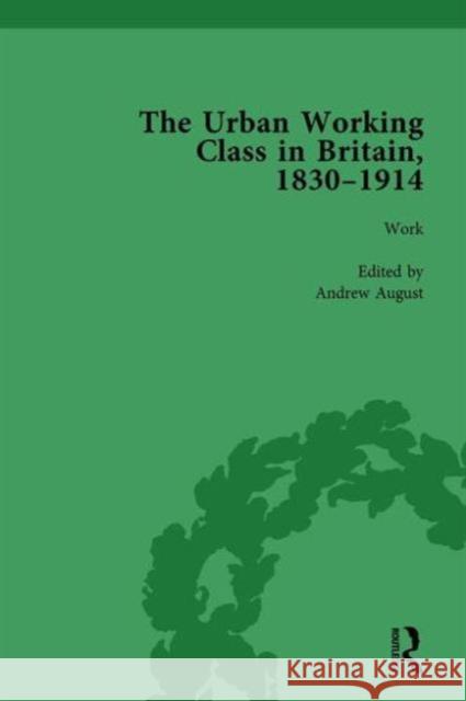 The Urban Working Class in Britain, 1830-1914 Vol 2 Andrew August   9781138763548 Routledge