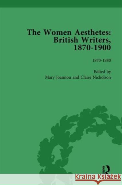 The Women Aesthetes Vol 1: British Writers, 1870-1900 Jane Spirit Sue Asbee Mary Joannou 9781138763654