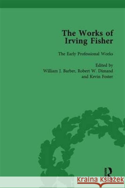 The Works of Irving Fisher Vol 1 William J Barber James Tobin Robert W. Dimand 9781138764132 Routledge