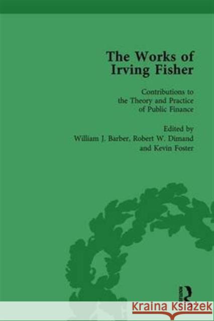 The Works of Irving Fisher Vol 12 William J Barber James Tobin Robert W. Dimand 9781138764163