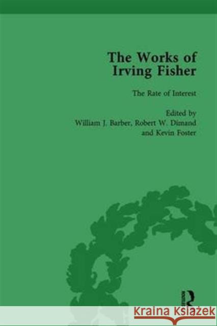 The Works of Irving Fisher Vol 3 William J Barber James Tobin Robert W. Dimand 9781138764200