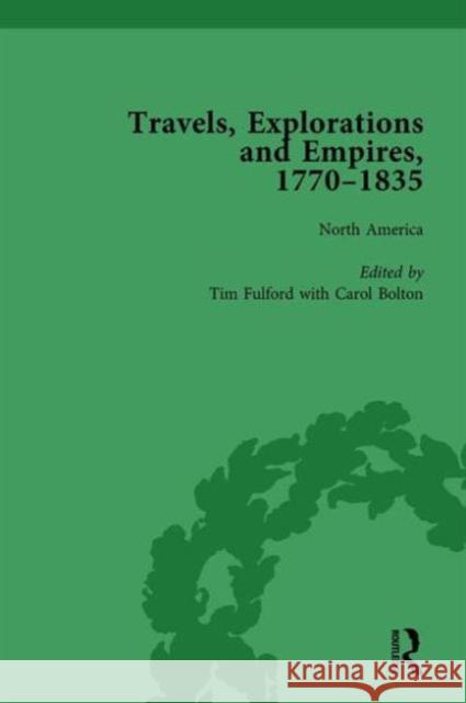 Travels, Explorations and Empires, 1770-1835, Part I Vol 1: Travel Writings on North America, the Far East, North and South Poles and the Middle East Tim Fulford Peter J. Kitson Tim Youngs 9781138765313 Routledge
