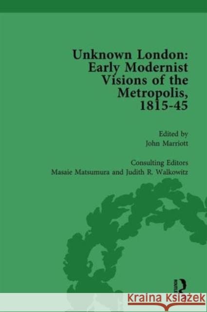 Unknown London Vol 1: Early Modernist Visions of the Metropolis, 1815-45 John Marriott Masaie Matsumara Judith Walkowitz 9781138765559