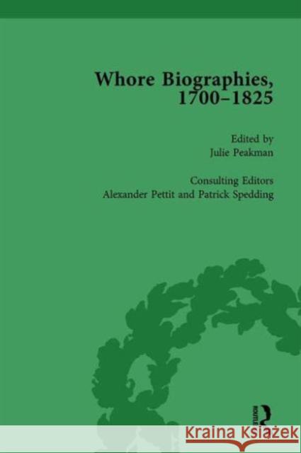 Whore Biographies, 1700-1825, Part I Vol 1 Julie Peakman Alexander Pettit Patrick Spedding 9781138765917