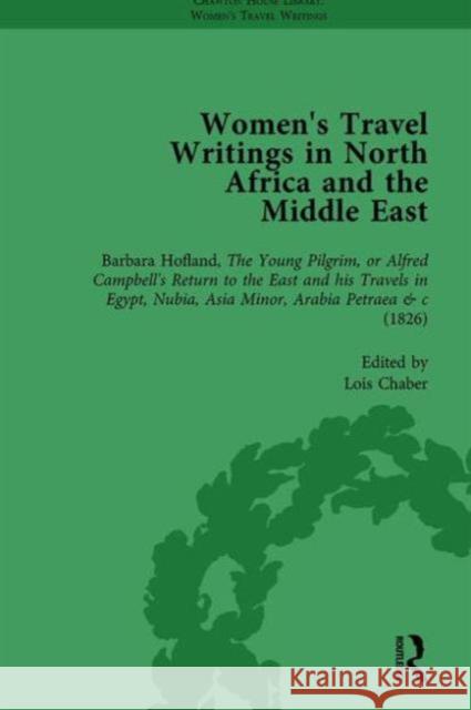 Women's Travel Writings in North Africa and the Middle East, Part I Vol 2: Barbara Hofland, the Young Pilgrim, or Alfred Campbell's Return to the East Saggini, Francesca 9781138766556 Routledge