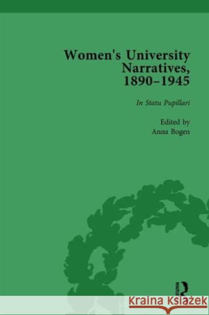 Women's University Narratives, 1890-1945, Part I Vol 1: Key Texts Anna Bogen   9781138766792