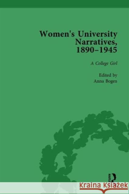 Women's University Narratives, 1890-1945, Part I Vol 3: Key Texts Anna Bogen   9781138766815