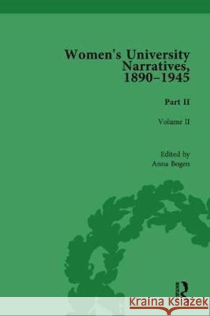 Women's University Narratives, 1890-1945, Part II: Volume II Anna Bogen   9781138766846