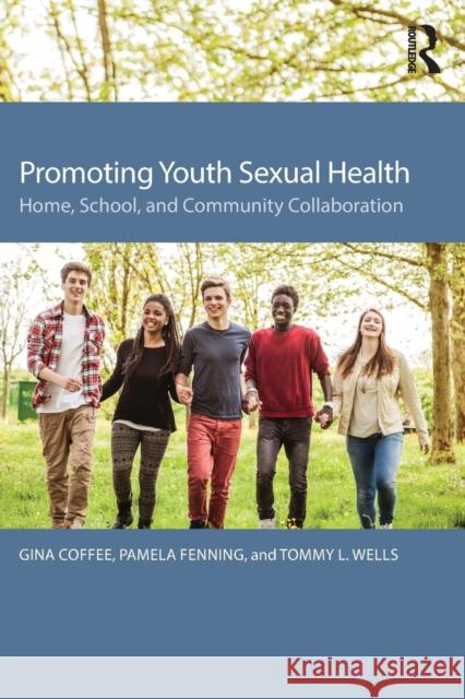 Promoting Youth Sexual Health: Home, School, and Community Collaboration Gina Coffee Pamela Fenning 9781138774643 Routledge