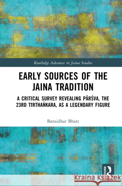 Early Sources of the Jaina Tradition Bansidhar Bhatt 9781138774827