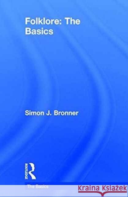 Folklore: The Basics Simon Bronner 9781138774940 Taylor & Francis Group