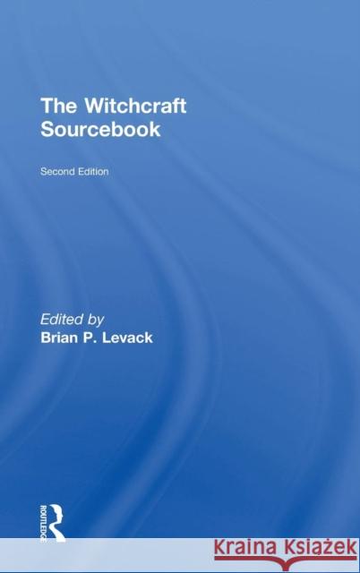 The Witchcraft Sourcebook : Second Edition Brian P. Levack 9781138774964 Routledge