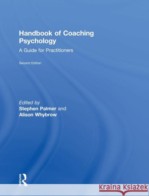 Handbook of Coaching Psychology: A Guide for Practitioners Stephen Palmer Alison Whybrow 9781138775312 Routledge