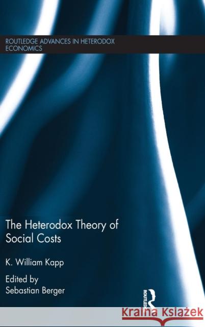 The Heterodox Theory of Social Costs: By K. William Kapp K. William Kapp 9781138775473