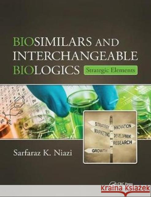 Biosimilars and Interchangeable Biologics: Strategic Elements Sarfaraz K. Niazi 9781138775503 CRC Press