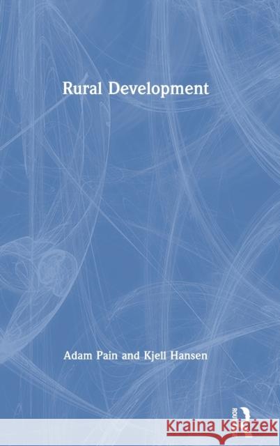 Rural Development Adam Pain Kjell Hansen 9781138775640 Routledge