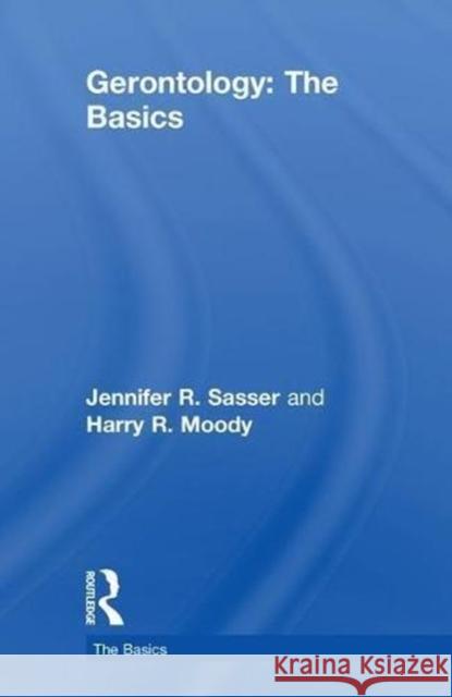 Gerontology: The Basics Harry R. Moody Jennifer Sasser 9781138775817 Routledge