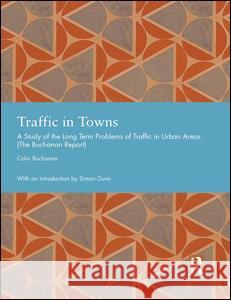 Traffic in Towns: A Study of the Long Term Problems of Traffic in Urban Areas Colin Buchanan 9781138775992 Taylor & Francis Ltd