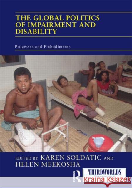 The Global Politics of Impairment and Disability: Processes and Embodiments Soldatic, Karen 9781138776005 Routledge