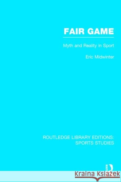 Fair Game (Rle Sports Studies): Myth and Reality in Sport Midwinter, Eric 9781138776364