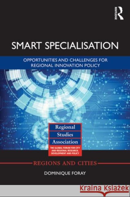 Smart Specialisation: Opportunities and Challenges for Regional Innovation Policy Dominique Foray   9781138776722 Taylor and Francis