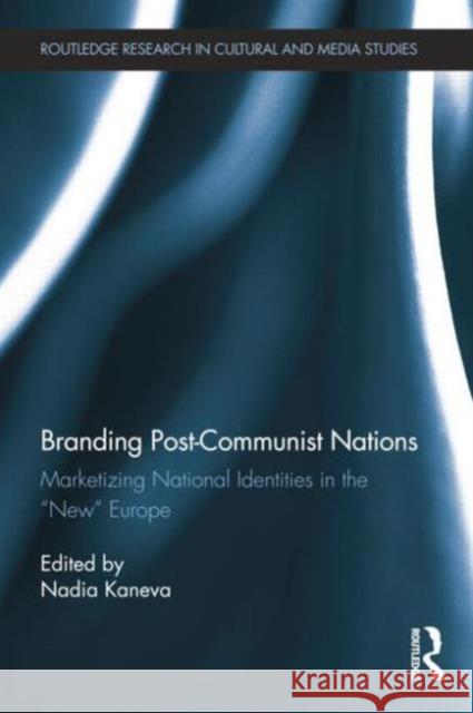 Branding Post-Communist Nations: Marketizing National Identities in the 