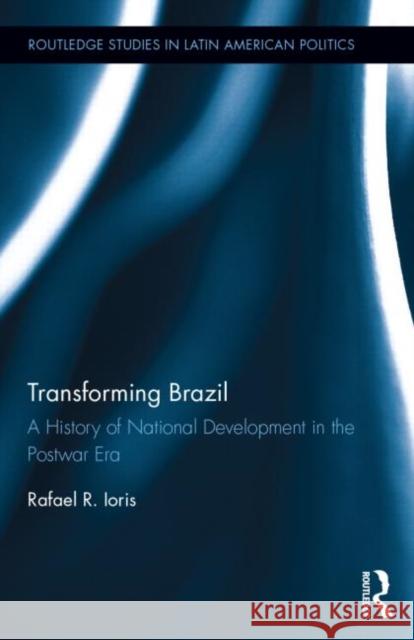Transforming Brazil: A History of National Development in the Postwar Era Ioris, Rafael R. 9781138776890