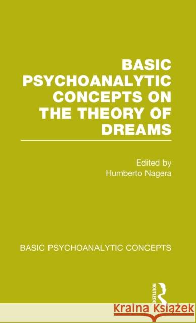 Basic Psychoanalytic Concepts on the Theory of Dreams Humberto Nagera 9781138776982 Routledge