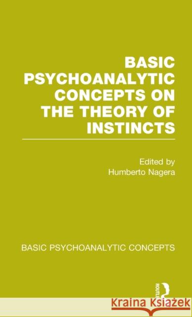 Basic Psychoanalytic Concepts on the Theory of Instincts Humberto Nagera 9781138777071 Routledge